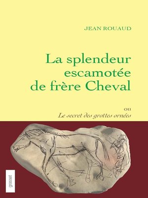 cover image of La splendeur escamotée de frère Cheval ou le secret des grottes ornées